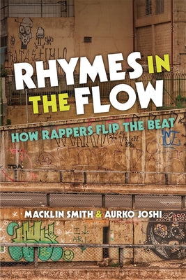 Rhymes in the Flow: How Rappers Flip the Beat by Smith, Macklin