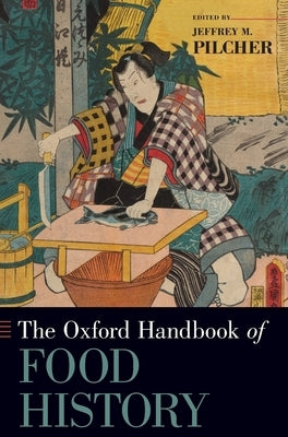 Oxford Handbook of Food History by Pilcher, Jeffrey M.