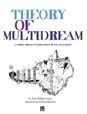 Theory of Multidreams: (A Cosmic-Dream Investigation by H.P. Lovecraft) by Cazier, Jean-Philippe