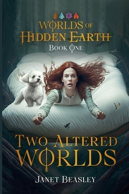 Book 1 Two Altered Worlds: Worlds of Hidden Earth by Beasley, Janet