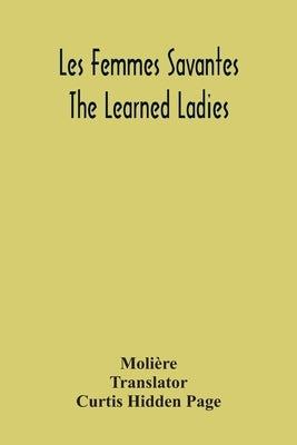 Les Femmes Savantes: The Learned Ladies by Molière