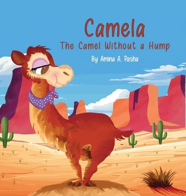 Camela: The Camel Without a Hump by Pasha, Amina A.