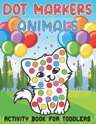 Dot Markers Animals Activity Book For Toddlers: Sweet Animals Big Dots Gift For Kids Ages 1-3, 2-4. Coloring book by Chayde, Dot Markers