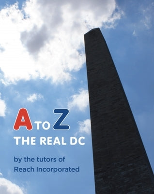 A to Z: The Real DC by The Tutors of Reach Incorporated