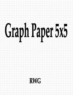 Graph Paper 5x5: 150 Pages 8.5 X 11 by Rwg