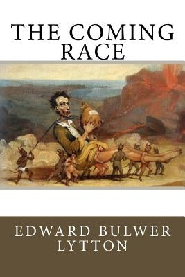 The Coming Race by Bulwer Lytton, Edward