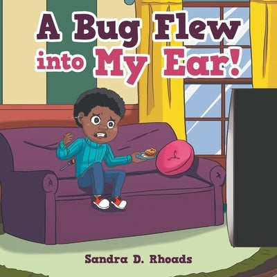 A Bug Flew into My Ear! by Rhoads, Sandra D.