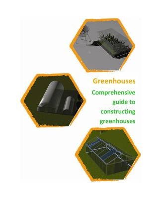 Comprehensive guide to building Greenhouses by Rondic, Dino