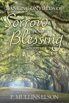 Dancing on Fields of Sorrow and Blessing by Elson, P. Mullins