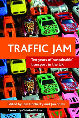 Traffic Jam: Ten Years of 'Sustainable' Transport in the UK by Docherty, Iain