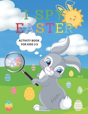 I Spy Easter Activity Book for Kids Ages 2-5: A Fun Interactive Book Coloring, Guessing Game for Preschoolers and Toddlers by Nvtmvl