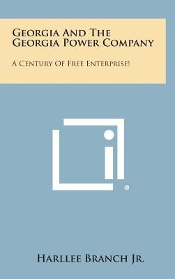 Georgia And The Georgia Power Company: A Century Of Free Enterprise! by Branch, Harllee, Jr.