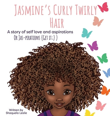 Jasmine's Curly Twirly Hair: A story of self love and aspirations by Leslie, Shaquela