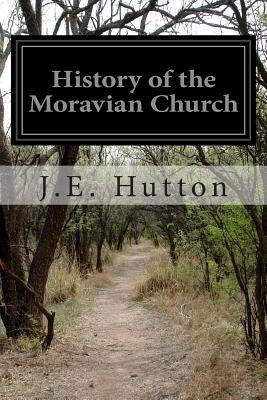 History of the Moravian Church by Hutton, J. E.