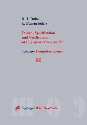 Design, Specification and Verification of Interactive Systems '99: Proceedings of the Eurographics Workshop in Braga, Portugal, June 2-4, 1999 by Duke, D. J.