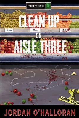 Clean Up on Aisle Three by O'Halloran, Jordan