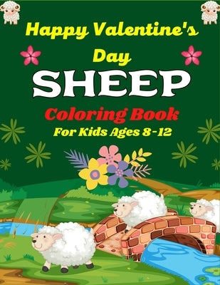 Happy Valentine's Day SHEEP Coloring Book For Kids Ages 8-12: Sheep Coloring Book for kids cute farm animal sheep and lamb Awesome Gift For children's by Publications, Mnktn