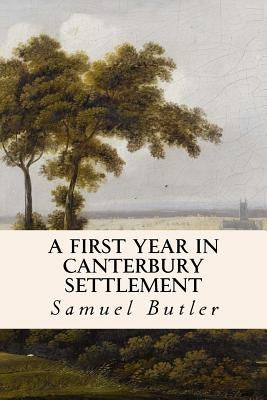 A First Year in Canterbury Settlement by Butler, Samuel