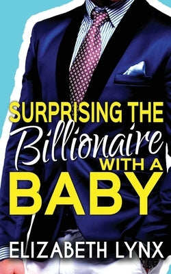 Surprising the Billionaire with a Baby by Lynx, Elizabeth