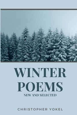 Winter Poems: New and Selected by Yokel, Christopher