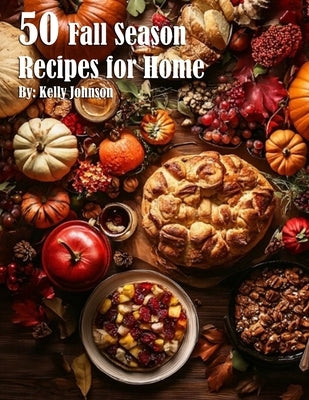 50 Fall Season Recipes for Home by Johnson, Kelly