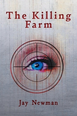 The Killing Farm by Newman, Jay