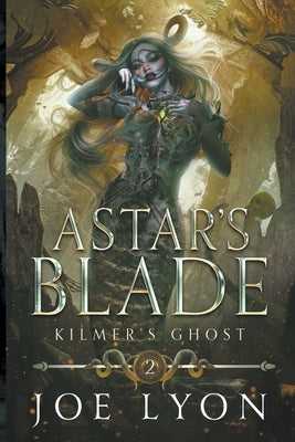 Kilmer's Ghost: Astar's Blade 2 by Lyon, Joe