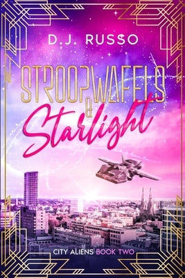 Stroopwafels & Starlight: An Alien Romance Novella (City Aliens Book 2) by Russo, D. J.