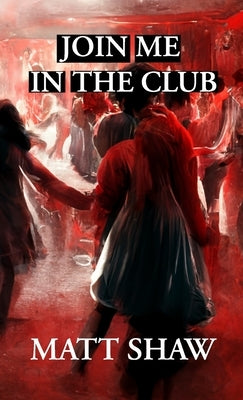 Join Me In The Club by Shaw, Matt