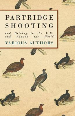 Partridge Shooting and Driving in the U.K. and Around the World by Various