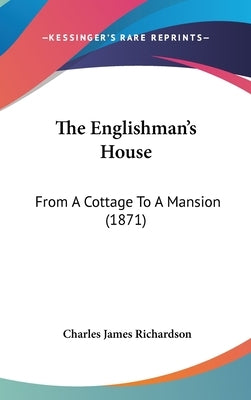 The Englishman's House: From A Cottage To A Mansion (1871) by Richardson, Charles James