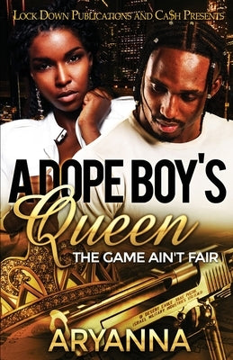 A Dope Boy's Queen: The Game Ain't Fair by Aryanna