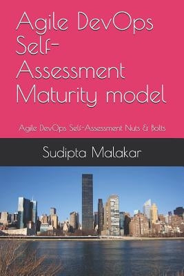 Agile DevOps Self-Assessment Maturity model: Agile DevOps Self-Assessment Nuts & Bolts by Malakar, Sudipta