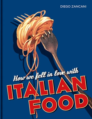 How We Fell in Love with Italian Food by Zancani, Diego