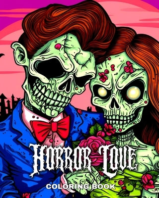 Horror Love Coloring Book: Love Coloring Pages with Creepy Couples, Weddings, and Strange Designs by Peay, Regina