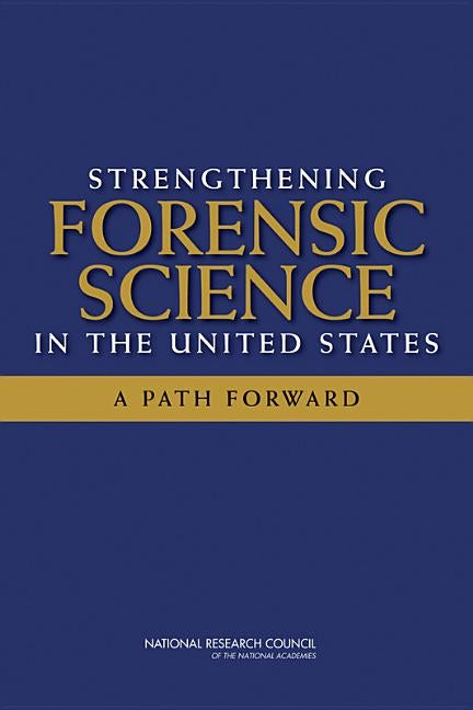 Strengthening Forensic Science in the United States: A Path Forward by National Research Council