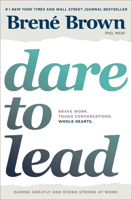 Dare to Lead: Brave Work. Tough Conversations. Whole Hearts. by Brown, Brené