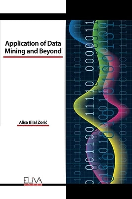 Application of Data Mining and Beyond by Zoric, Alisa Bilal