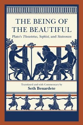 The Being of the Beautiful: Plato's Theaetetus, Sophist, and Statesman by Plato