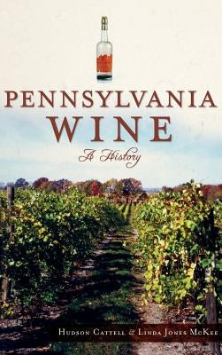 Pennsylvania Wine: A History by Cattell, Hudson