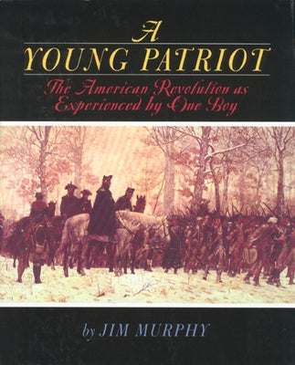 A Young Patriot: The American Revolution as Experienced by One Boy by Murphy, Jim