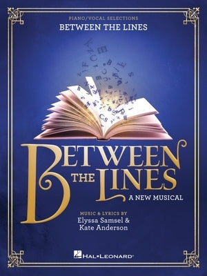 Between the Lines -- A New Musical: Piano/Vocal Selections by Samsel, Elyssa