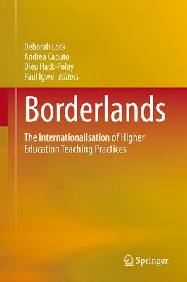 Borderlands: The Internationalisation of Higher Education Teaching Practices by Lock, Deborah