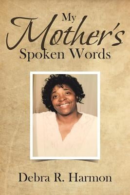 My Mother's Spoken Words by Harmon, Debra R.