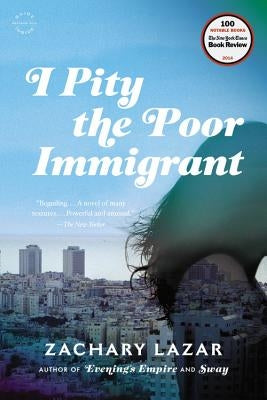 I Pity the Poor Immigrant by Lazar, Zachary