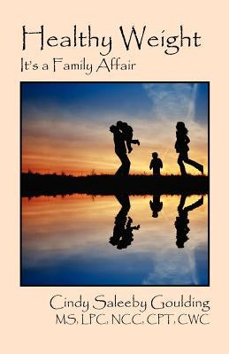 Healthy Weight: It's a Family Affair by Goulding, Cindy Saleeby