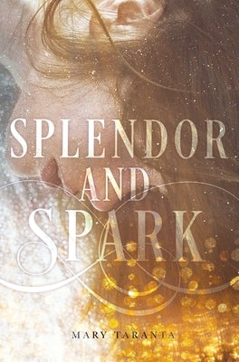 Splendor and Spark by Taranta, Mary