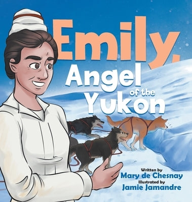 Emily, Angel of the Yukon by de Chesnay, Mary