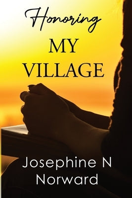 Honoring My Village by Norward, Josephine N.