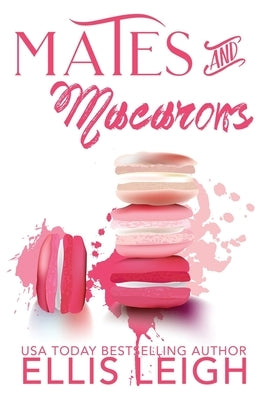 Mates and Macarons: A Kinship Cove Fun & Flirty Romance Collection by Leigh, Ellis